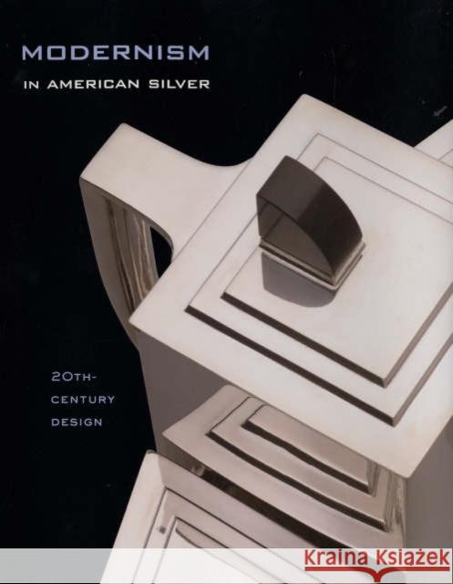 Modernism in American Silver: 20th-Century Design Jewel Stern Kevin W. Tucker Charles L. Venable 9780300109276 Yale University Press