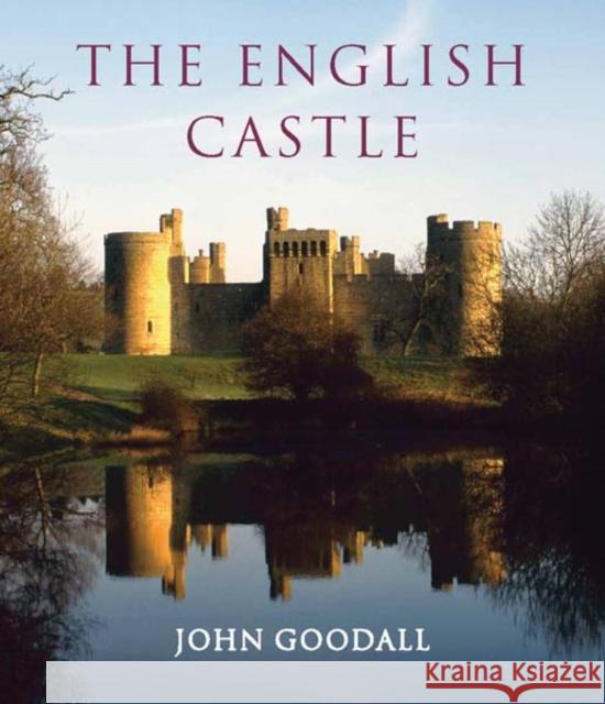 The English Castle: 1066-1650 Goodall, John 9780300110586 0