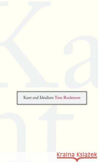 Kant and Idealism Tom Rockmore 9780300120080 Yale University Press