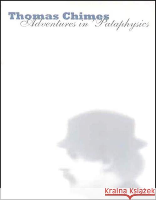 Thomas Chimes: Adventures in 'Pataphysics Taylor, Michael R. 9780300122176 Yale University Press