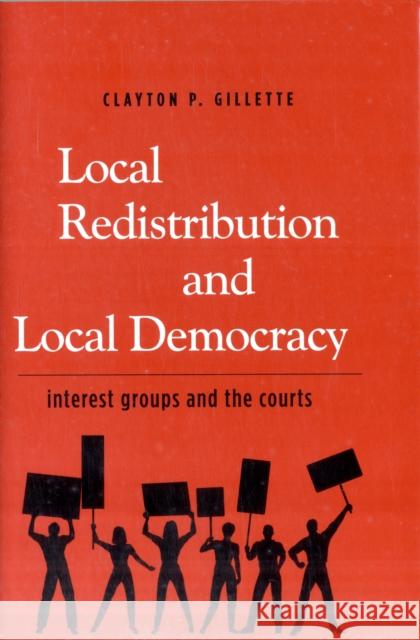 Local Redistribution and Local Democracy: Interest Groups and the Courts Gillette, Clayton P. 9780300125658 Yale University Press