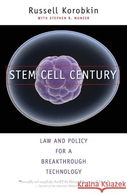 Stem Cell Century: Law and Policy for a Breakthrough Technology Russell Korobkin Stephen R. Munzer 9780300143232 Yale University Press