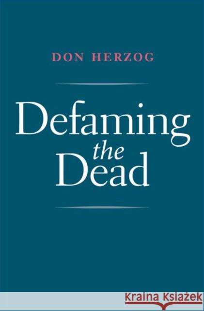 Defaming the Dead Herzog, Don 9780300221541 John Wiley & Sons