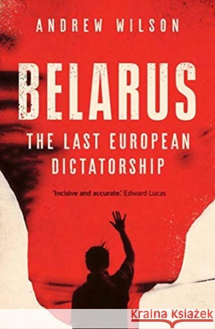 Belarus: The Last European Dictatorship Andrew Wilson 9780300259216 
