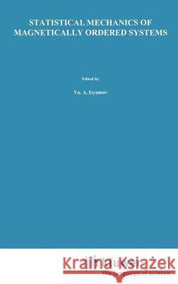 Statistical Mechanics of Magnetically Ordered Systems Iu A. Iziumov Yu A. Izyumov Yu N. Skryabin 9780306110153 Springer