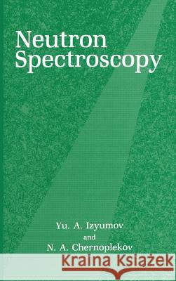 Neutron Spectroscopy Iu A. Iziumov N. a. Chernoplekov Izyumov 9780306110337 Consultants Bureau