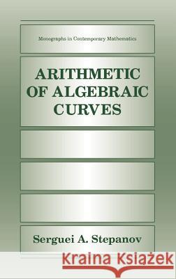 Arithmetic of Algebraic Curves S. A. Stepanov Serguei A. Stepanov 9780306110368 Springer