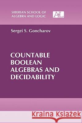 Countable Boolean Algebras and Decidability S. S. Goncharov Sergei S. Goncharov 9780306110610 Consultants Bureau