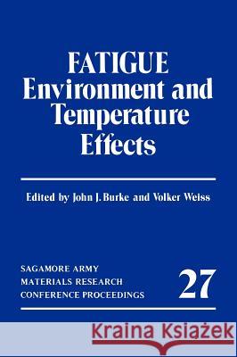 Fatigue: Environment and Temperature Effects Burke, John J. 9780306411014 Plenum Publishing Corporation