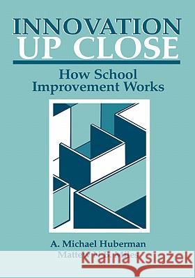 Innovation Up Close: How School Improvement Works Huberman, A. Michael 9780306416934 Plenum Publishing Corporation
