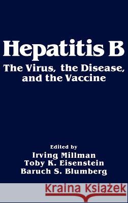 Hepatitis B: The Virus, the Disease and the Vaccine Millman, Irving 9780306417238 Springer