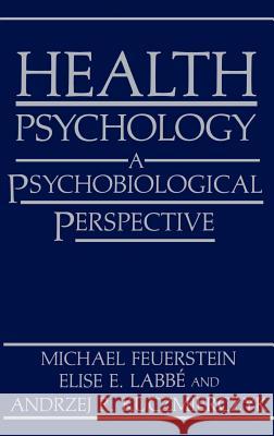 Health Psychology: A Psychobiological Perspective Feuerstein, Michael 9780306420375 Springer