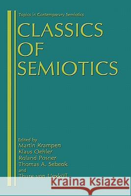 Classics of Semiotics Klaus Oehler Roland Posner Martin Krampen 9780306423215 Springer
