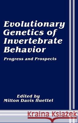 Evolutionary Genetics of Invertebrate Behavior Huettel, Milton Davis 9780306424885 Springer