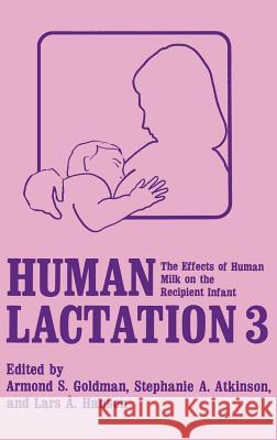 Human Lactation 3: The Effects of Human Milk on the Recipient Infant Goldman, A. S. 9780306425981 Springer