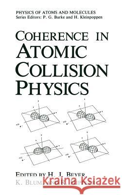 Coherence in Atomic Collision Physics: For Hans Kleinpoppen on His Sixtieth Birthday Beyer, H. J. 9780306428425 Plenum Publishing Corporation
