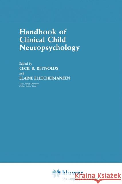Handbook of Clinical Child Neuropsychology C. R. Reynolds Elaine Fletcher-Janzen Cecil R. Reynolds 9780306428791 Plenum Publishing Corporation