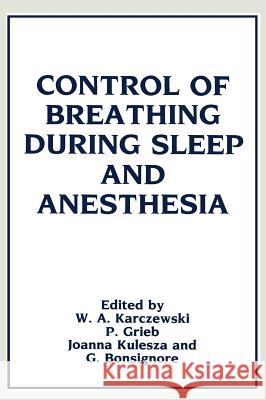 Control of Breathing During Sleep and Anesthesia Witold A. Karczewski W. Ed Karczewski W. A. Karczewski 9780306429934 Plenum Publishing Corporation