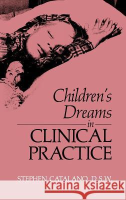 Children's Dreams in Clinical Practice Stephen Catalano S. Catalano 9780306433085 Springer