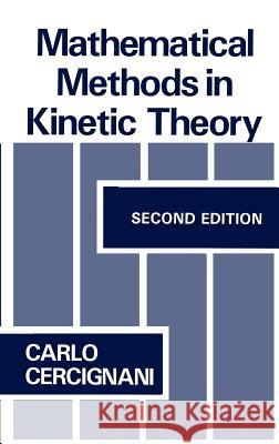 Mathematical Methods in Kinetic Theory Carlo Cercignani C. Cercignani 9780306434600 Springer