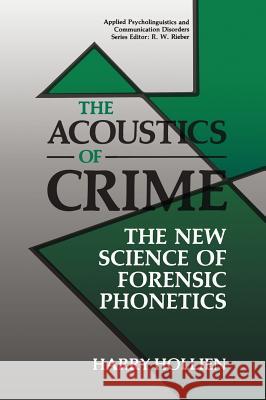 The Acoustics of Crime: The New Science of Forensic Phonetics Hollien, Harry 9780306434679 Springer