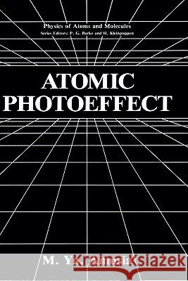 Atomic Photoeffect M. Ia Amus'ia 9780306435485 Springer