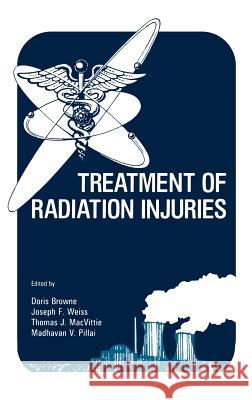 Treatment of Radiation Injuries Browne Doris Ed                          Doris Browne Joseph F. Weiss 9780306437298 Springer