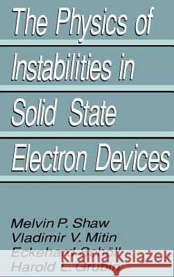 The Physics of Instabilities in Solid State Electron Devices Harold L. Grubin V. V. Mitin E. Schvll 9780306437885 Springer