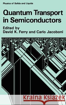 Quantum Transport in Semiconductors David K. Ferry Carlo Jacoboni 9780306438530 Plenum Publishing Corporation