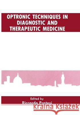 Optronic Techniques in Diagnostic and Therapeutic Medicine Riccardo Pratesi R. Pratesi R. Pratesi 9780306439384 Plenum Publishing Corporation