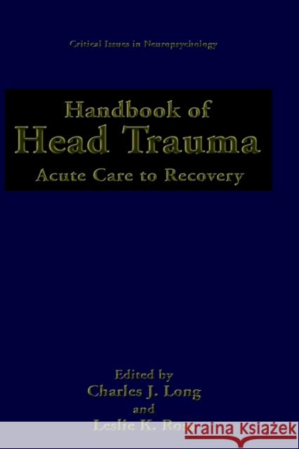 Handbook of Head Trauma: Acute Care to Recovery Long, Charles J. 9780306439476 Springer