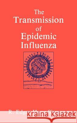 The Transmission of Epidemic Influenza R. Edgar Hope-Simpson 9780306440731 Kluwer Academic Publishers
