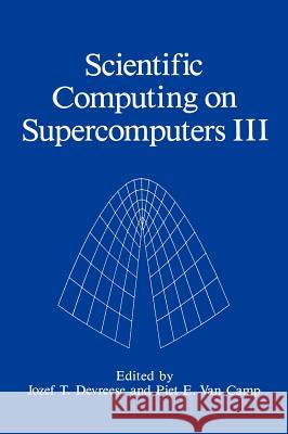 Scientific Computing on Supercomputers III J. T. Devreese P. E. Va J. T. Devreese 9780306441189 Plenum Publishing Corporation