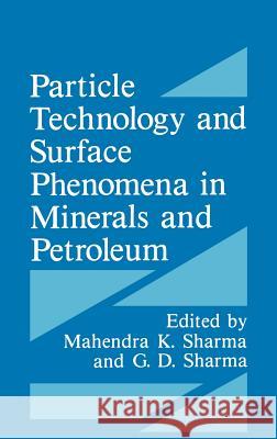 Particle Technology and Surface Phenomena in Minerals and Petroleum G. D. Sharma Mahendra K. Sharma Mahendra K. Sharma 9780306441813 Springer