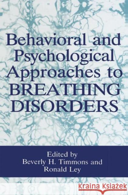 Behavioral and Psychological Approaches to Breathing Disorders Beverly H. Timmons Ronald Ley 9780306444463 Kluwer Academic Publishers