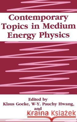 Contemporary Topics in Medium Energy Physics K. Goeke W. y. P. Hwang J. Speth 9780306446368 Springer