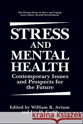 Stress and Mental Health: Contemporary Issues and Prospects for the Future Avison, William R. 9780306446870 Kluwer Academic Publishers