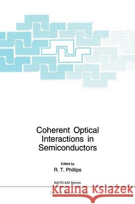 Coherent Optical Interactions in Semiconductors R. T. Phillips R. T. Phillips 9780306447372 Plenum Publishing Corporation