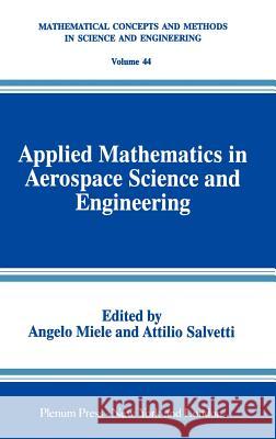 Applied Mathematics in Aerospace Science and Engineering Angelo Miele A. Salvetti Angelo Miele 9780306447549 Kluwer Academic Publishers