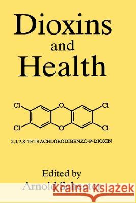 Dioxins and Health Arnold Schecter A. Schecter 9780306447853 Springer