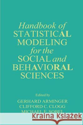 Handbook of Statistical Modeling for the Social and Behavioral Sciences Gerhard Arminger G. Arminger C. C. Clogg 9780306448058 Plenum Publishing Corporation