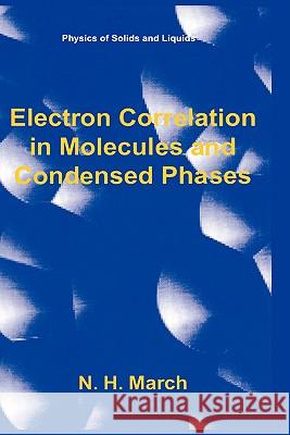 Electron Correlation in Molecules and Condensed Phases Norman H. March N. H. March 9780306448447 Plenum Publishing Corporation