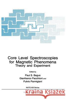 Core Level Spectroscopies for Magnetic Phenomena: Theory and Experiment Bagus, Paul S. 9780306450068 Plenum Publishing Corporation
