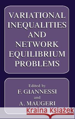 Variational Inequalities and Network Equilibrium Problems Giannessi                                F. Giannessi A. Maugeri 9780306450075 Plenum Publishing Corporation