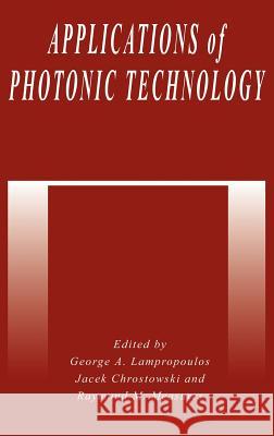 Applications of Photonic Technology Lamproplulos                             J. Chrostowski G. a. Lampropoulos 9780306450112 Springer