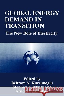 Global Energy Demand in Transition: The New Role of Electricity Kursunogammalu, Behram N. 9780306451096 Plenum Publishing Corporation