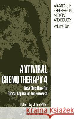 Antiviral Chemotherapy 4: New Directions for Clinical Application and Research Mills, John 9780306452949 Springer
