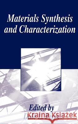 Materials Synthesis and Characterization Dale L. Perry Dale L. Perry 9780306453779 Plenum Publishing Corporation