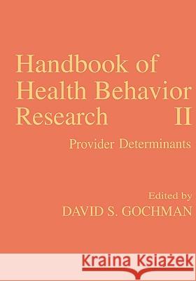 Handbook of Health Behavior Research II: Provider Determinants Gochman, David S. 9780306454448 Kluwer Academic Publishers