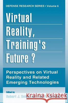 Virtual Reality, Training's Future?: Perspectives on Virtual Reality and Related Emerging Technologies Seidel, Robert J. 9780306454868 Plenum Publishing Corporation